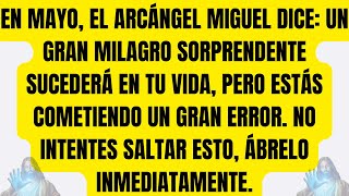 El Arcángel Miguel dice: este mensaje especial HOY, 1 MAYO: MILAGRO SORPRENDENTE VIENE A TI