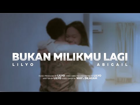 Lilyo ft Abigail - Bukan Milikmu Lagi (Official Music Video)