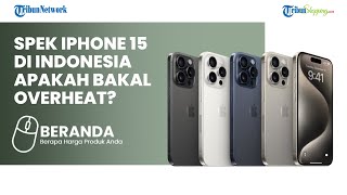 Prediksi Kehadiran iPhone 15 Series di Indonesia Menguat, Ini Tanda tandanya, Tertarik Beli?