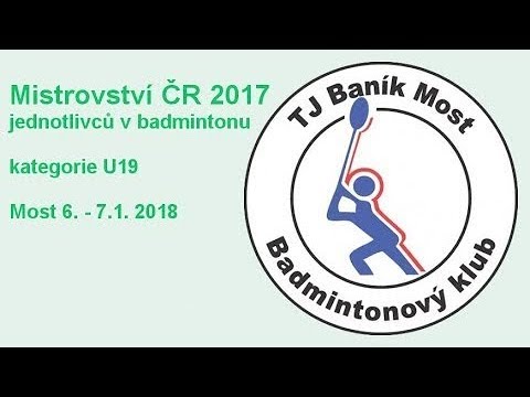 Kurt 3 (2. den, 2. část) – MČR v badmintonu jednotlivců U19 Most 2017