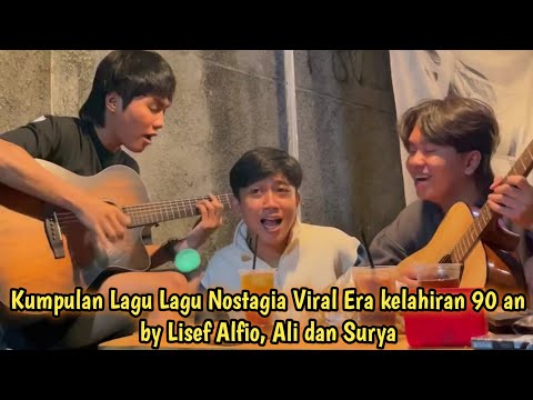 Kumpulan Lagu Lagu Nostagia Viral Era kelahiran 90 an by Lisef Alfio, Ali dan Surya