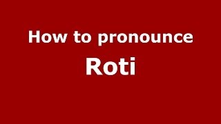 How to pronounce Roti