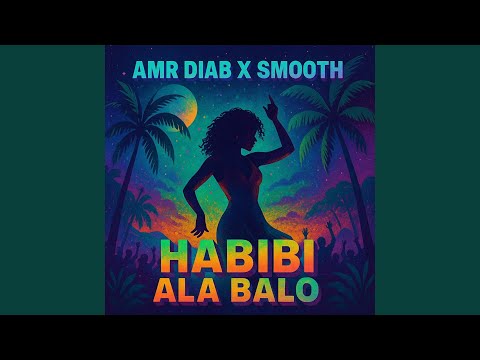 Habibi Wala Ala Balo (Amr Diab X Smooth)