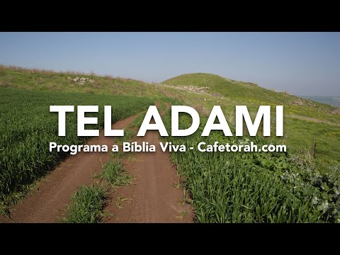 TEL ADAMI - Programa  a Bíblia Viva na Baixa Galil&eacute;ia - Notícias de Israel - Cafetorah.com