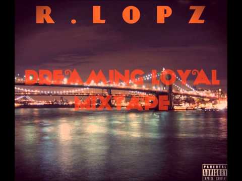 Song Cry- R.Lopz(Dreaming Loyal Mixtape)