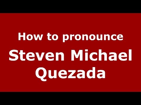 How to pronounce Steven Michael Quezada