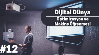 Dijital Dünya #12 - Optimizasyon ve Makine Öğrenmesi