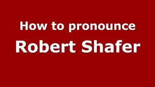 How to pronounce Robert Shafer