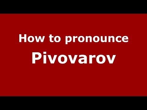 How to pronounce Pivovarov (Russian/Russia) - PronounceNames.com
