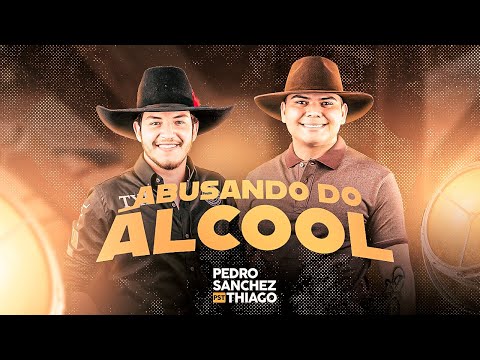 Abusando Do Álcool - Pedro Sanchez e Thiago