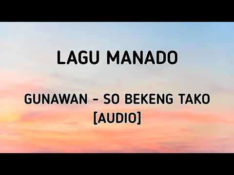 Lagu Manado! Gunawan - So Bekeng Tako [Audio]
