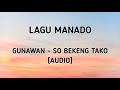 Lagu Manado Gunawan So Bekeng Tako Audio