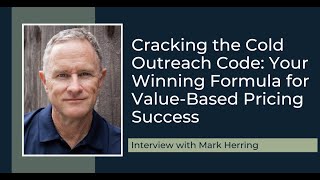 Cracking the Cold Outreach Code: Your Winning Formula for Value-Based Pricing... with Mark Herring