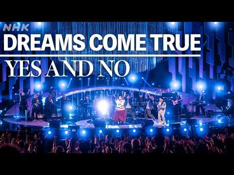 【SONGS】DREAMS COME TRUE ／ YES AND NO │NHK