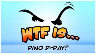 WTF Is... - Dino D-Day?