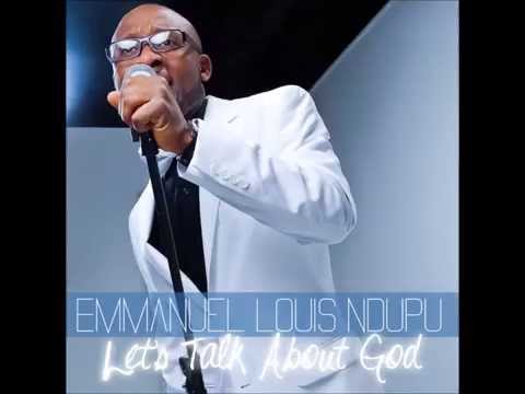 Emmanuel Louis Ndupu - Let's Talk About God
