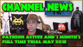 Channel News - Patreon active and 1 Month's Full time trial May 2018