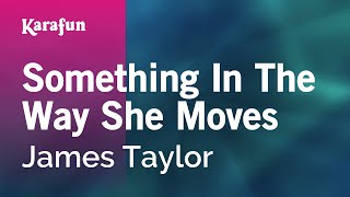 Karaoke Something In The Way She Moves - James Taylor *