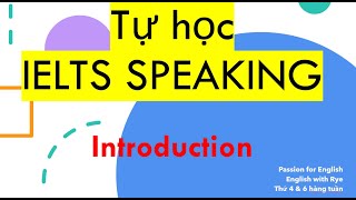 Tự học IELTS SPEAKING_no01: Introduction: TỔNG HỢP NHỮNG ĐIỀU CẦN BIẾT VỀ IELTS SPEAKING A-Z