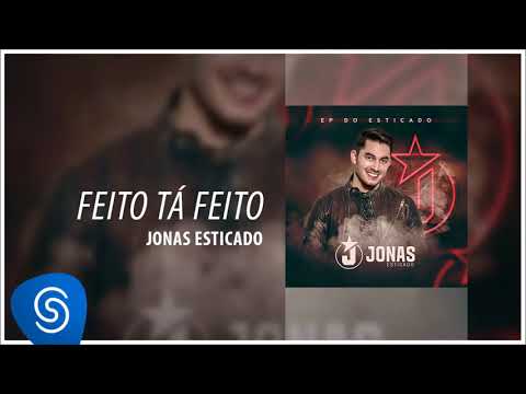 Feito Tá Feito - Jonas Esticado