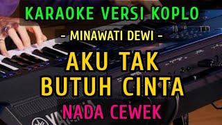 Download lagu AKU TAK BUTUH CINTA || KARAOKE NADA CEWEK  || VERSI KOPLO ~ MINAWATI DEWI mp3
