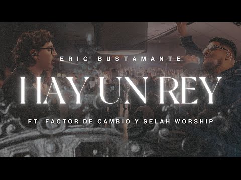 Hay un Rey | Eric Bustamante ft. @factordecambio  & @Selah.Worship