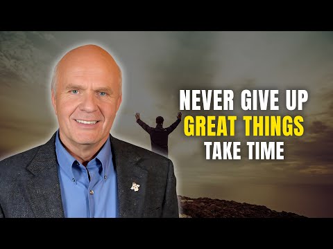 Never Give Up, Great Things Take Time - Dr. Wayne Dyer