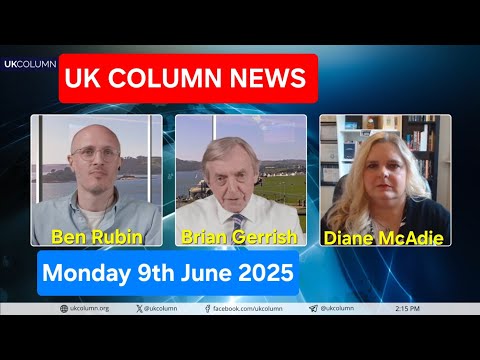 UK COLUMN NEWS - Monday 9th June 2025.