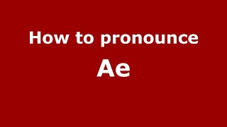 How to pronounce Ae
