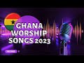 2023 Ghana Worship Gospel Songs Uplifting Praise And Worship Compilation
