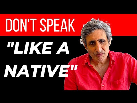 Why You SHOULDN'T Speak ENGLISH "LIKE A NATIVE"