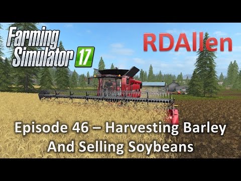 Farming Simulator 17 Gold Crest Valley E46 - Harvesting Barley and Selling Soybeans