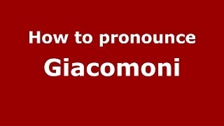 How to pronounce Giacomoni