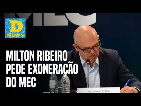 CONEXO NEWS!! Milton Ribeiro pede exonerao do Ministrio da Educao