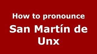 How to pronounce San Martín De Unx