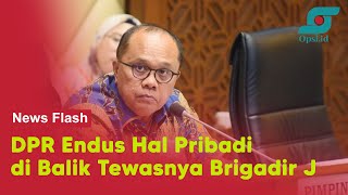 DPR Endus Hal Sangat Pribadi di Balik Tewasnya Brigadir Nopryansah