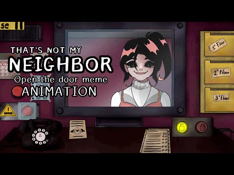That’s not my neighbor — OPEN THE DOOR MEME ANIMATION[?]