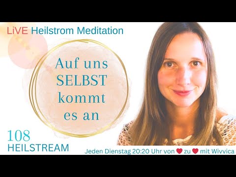 Auf uns SELBST kommt es an - LIVE Heilstrom Meditation mit WiVViCA (WH)