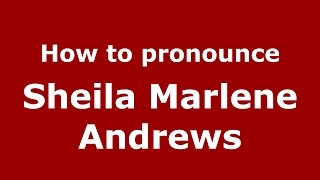 How to pronounce Sheila Marlene Andrews