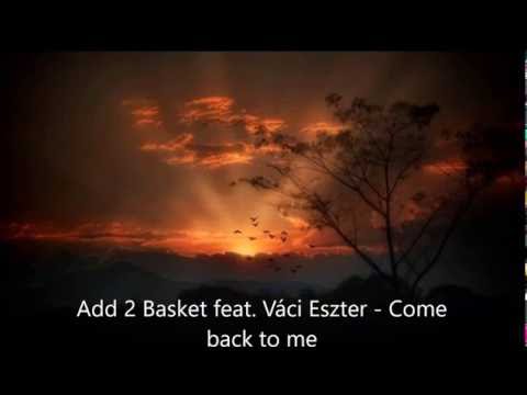 Add 2 Basket feat  Váci Eszter -  Come back to me
