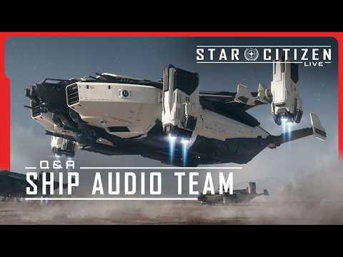 Star Citizen Live | Q&A Ship Audio Team