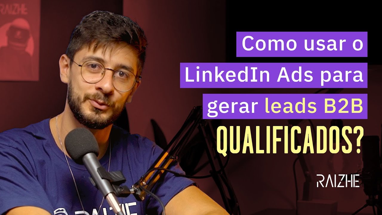 Como usar o LINKEDIN ADS para gerar LEADS B2B QUALIFICADOS?