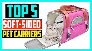 ✅Top 5 Best Soft Sided Pet Carriers in 2024 Reviews