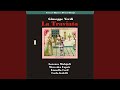 La Traviata: "Annina, donde vieni"