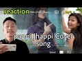 Pappi Jhappi Cover Song || Ft Ratul Janggisa and Benika Sangma || Mr Jabol Reaction