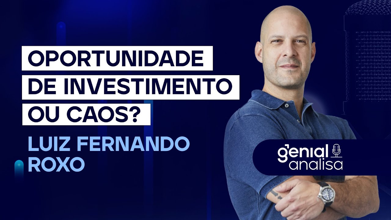 🔴 OPORTUNIDADE DE INVESTIMENTO OU CAOS? Com Luiz Fernando Roxo | Podcast Genial Analisa