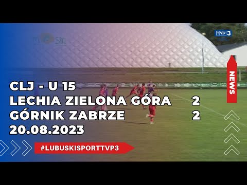 #CLJ Lechia Zielona Góra - U15 - Górnik Zabrze U15 - 2:2 - 20.08.2023r.