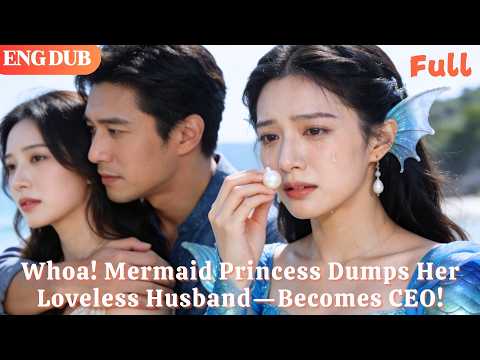 [ENG DUB]🌟Realized My Husband Doesn’t Love Me! Mermaid Princess Becomes CEO!#drama#minidrama