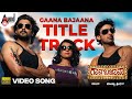 Gaana Bajaana Title Track HD Video Song Tarun Radhika Pandith Joshva Sridhar Sayanora