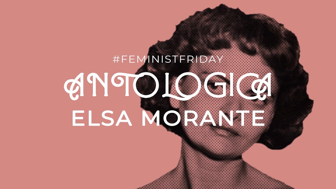 #FEMINISTFRIDAY speciale ANTOLOGICA: Elsa Morante